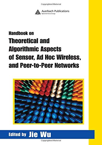 Handbook On Theoretical And Algorithmic Aspects Of Sensor, Ad Hoc Wireless, And Peer-To-Peer Networks