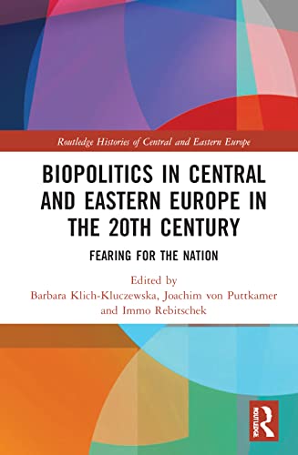 Biopolitics In Central And Eastern Europe In The 20th Century: Fearing For The Nation