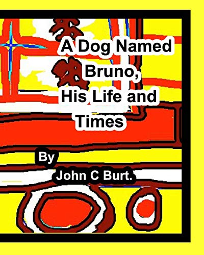 A Dog Named Bruno, His Life and Times