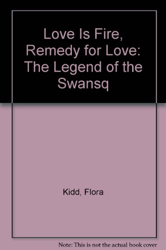 Love Is Fire; Remedy for Love; the Legend of the Swans