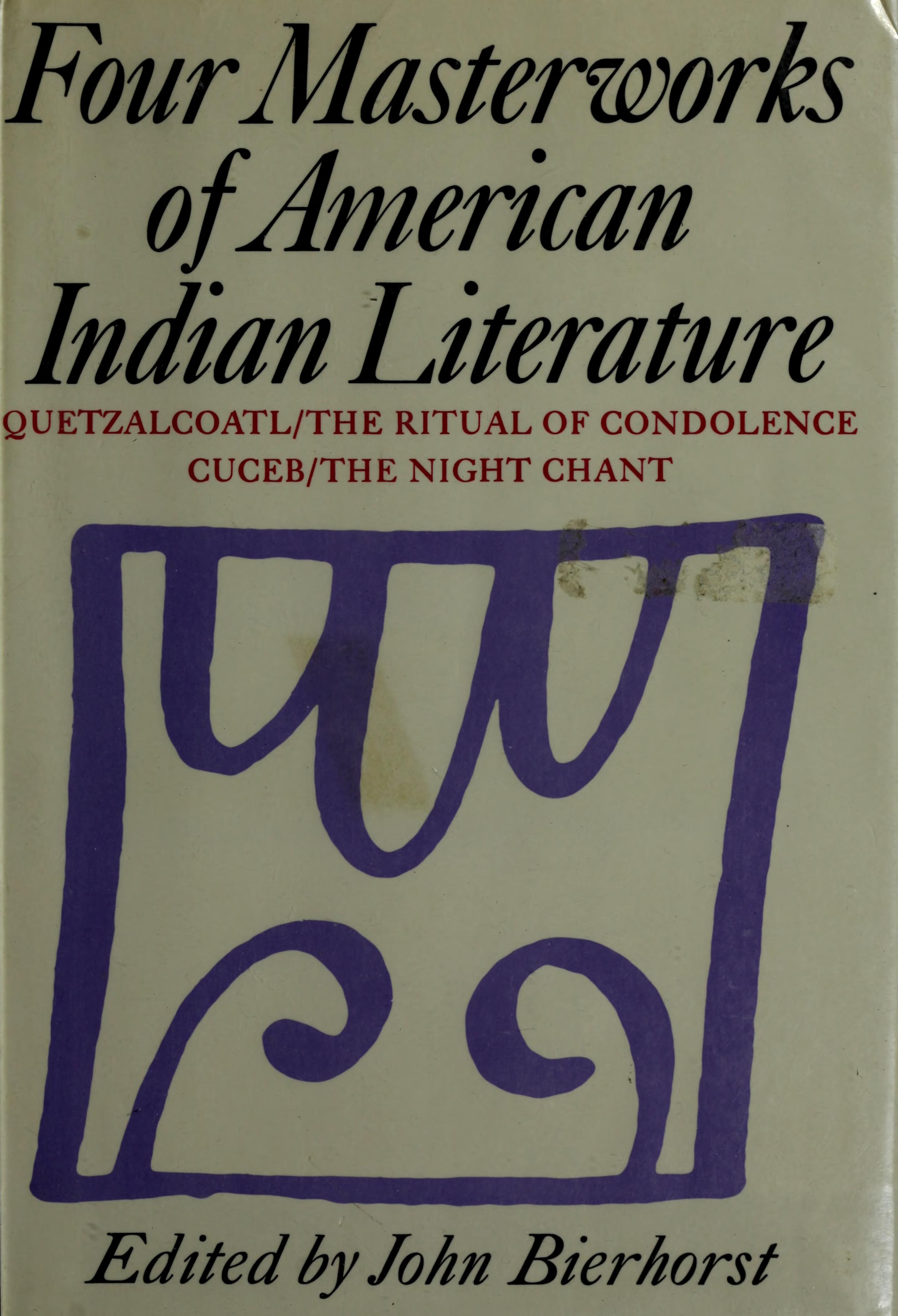 Four Masterworks Of American Indian Literature: Quetzalcoatl/The Ritual Of Condolence/Cuceb/The Night Chant,