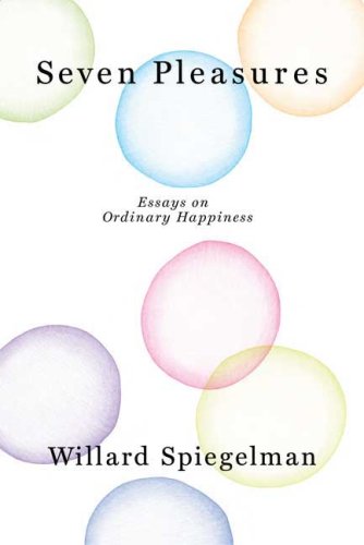 Seven Pleasures: Essays On Ordinary Happiness
