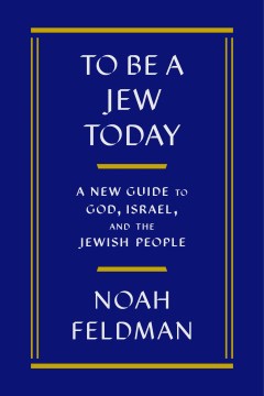 To Be A Jew Today by Noah Feldman, ISBN 9780374298340
