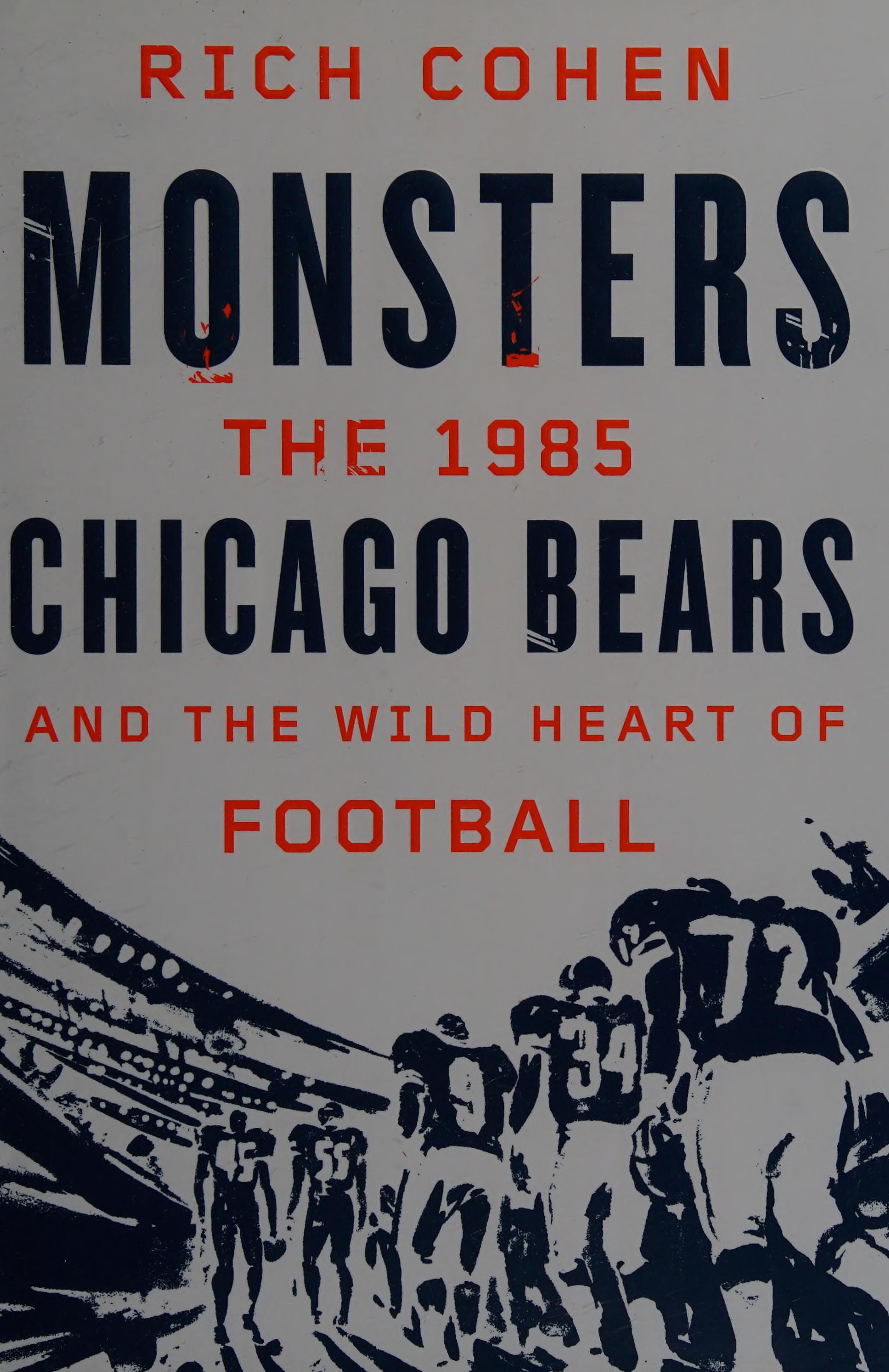 Monsters the 1985 Chicago Bears and the wild heart of football