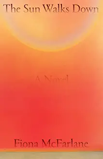 The Sun Walks Down by Fiona McFarlane, ISBN 9780374606237