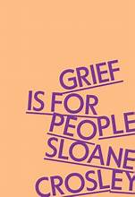 Grief Is For People by Sloane Crosley, ISBN 9780374609849