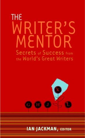 The Writer'S Mentor: Secrets Of Success From The World'S Great Writers