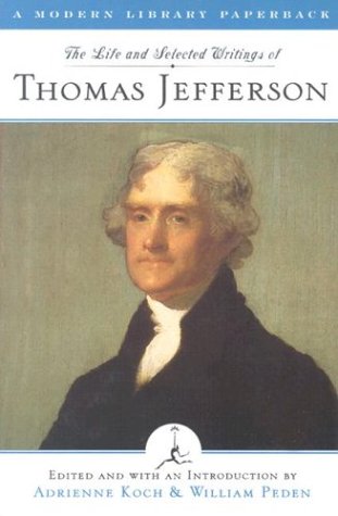 The Life And Selected Writings Of Thomas Jefferson