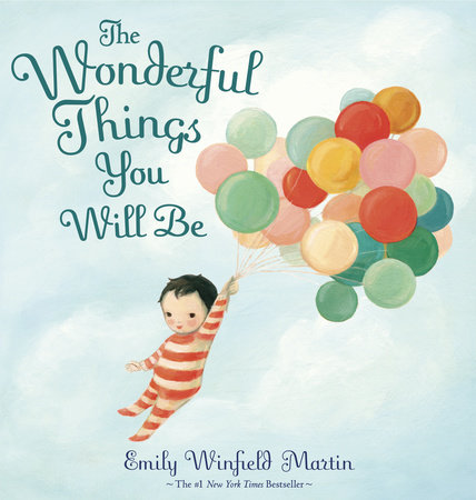 The Wonderful Things You Will Be by Written and Emily Winfield Martin, ISBN 9780375982187