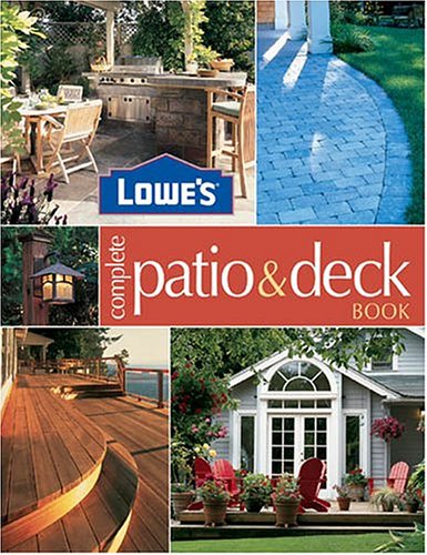 Lowe' S Complete Patio & Deck Book