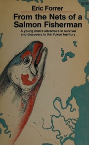 From The Nets Of A Salmon Fisherman: A Young Man'S Adventure In Survial And Discovery In The Yukon Territory