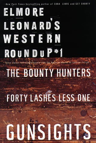 Elmore Leonard'S Western Roundup #1: Bounty Hunters, Forty Lashes Less One, And Gunsights