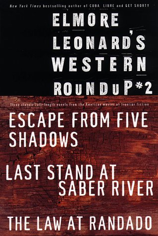 Elmore Leonard'S Western Roundup #2: Escape From Five Shadows, Last Stand At Saber River, And The Law At Randado