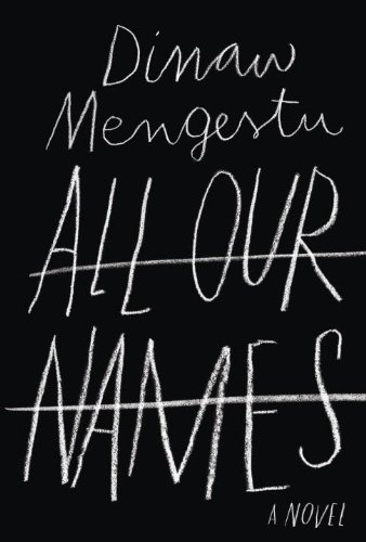 All Our Names by Dinaw Mengestu, ISBN 9780385349987