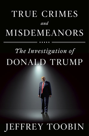 True Crimes and Misdemeanors by Jeffrey Toobin, ISBN 9780385536745