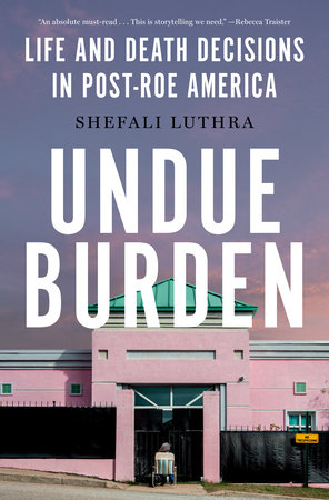 Undue Burden by Shefali Luthra, ISBN 9780385550086