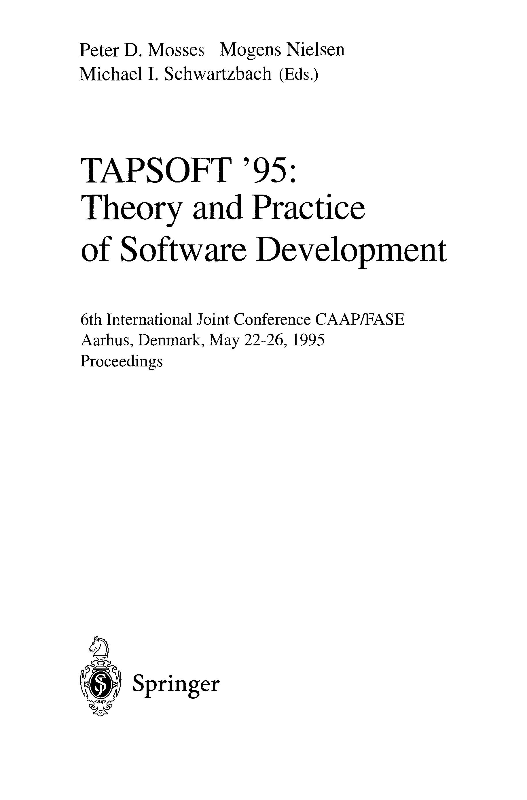 Tapsoft '95: Theory And Practice Of Software Development : 6th International Joint Conference Caap/Fase Aarhus, Denmark, May 22-26, 1995 : Proceedin