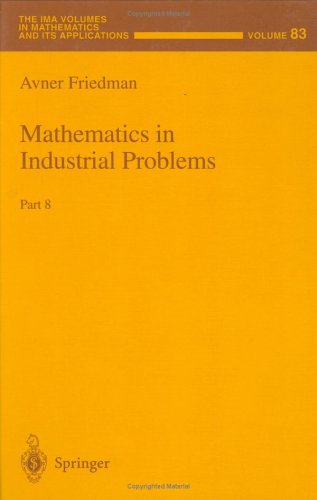 Mathematics In Industrial Problems: Part 8 (The Ima Volumes In Mathematics And Its Applications) (Pt. 8)