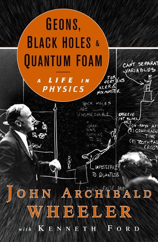 Geons, Black Holes, and Quantum Foam: A Life in Physics