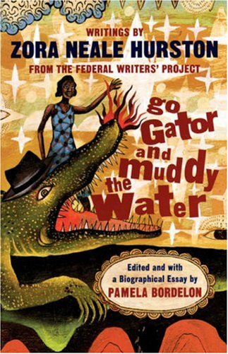 Go Gator And Muddy The Water: Writings By Zora Neale Hurston From The Federal Writers Project
