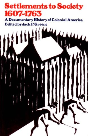 Settlements to Society, 1607-1763: A Documentary History of Colonial America