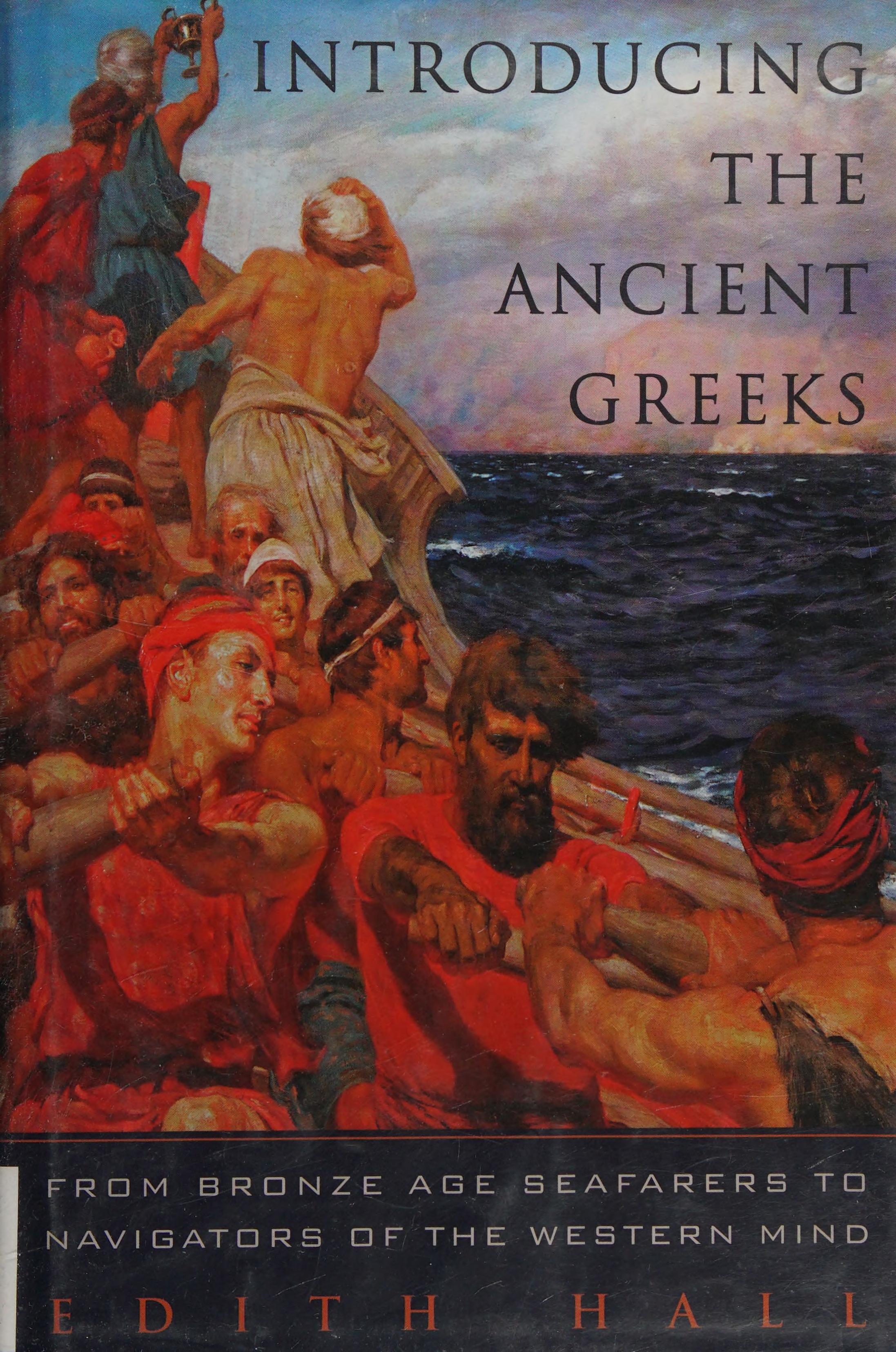 Introducing The Ancient Greeks: From Bronze Age Seafarers To Navigators Of The Western Mind