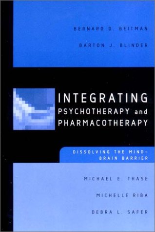 Integrating Psychotherapy And Pharmacotherapy: Dissolving The Mind-Brain Barrier