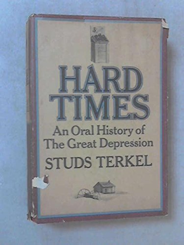 Hard Times; an Oral History of the Great Depression