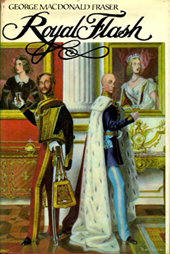 Royal Flash, From The Flashman Papers, 1842-3 And 1847-8