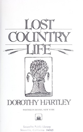 Lost Country Life: How English country folk lived, worked, threshed, thatched, rolled fleece, milled corn, brewed mead...
