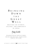 Bringing Down The Great Wall: Writings On Science, Culture And Democracy In China