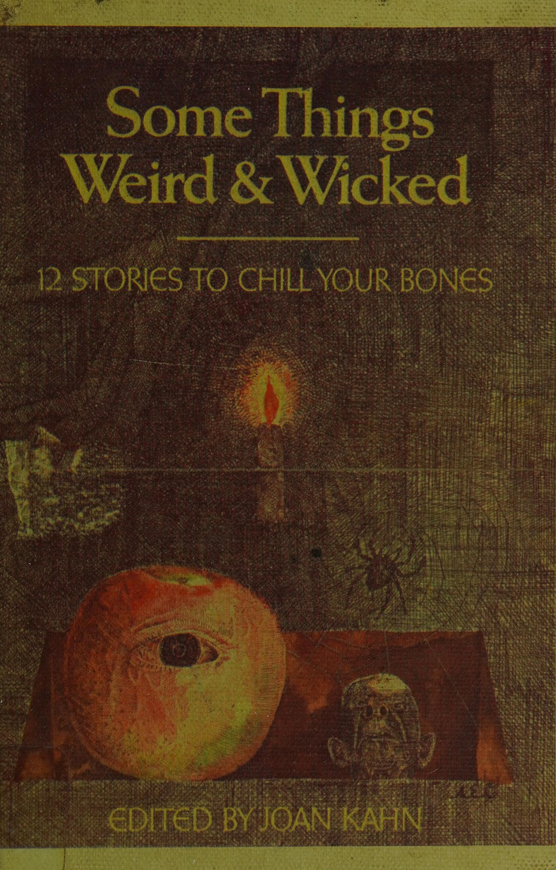 Some Things Weird And Wicked: 12 Stories To Chill Your Bones