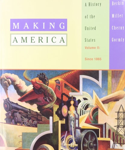 Making America: A History Of The United States, Vol. 2: Since 1865