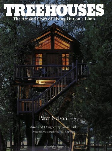 Treehouses: The Art And Craft Of Living Out On A Limb