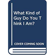 What Kind of Guy Do You Think I Am?