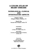 A Color Atlas Of Heart Disease: Pathological Clinical And Investigatory Features
