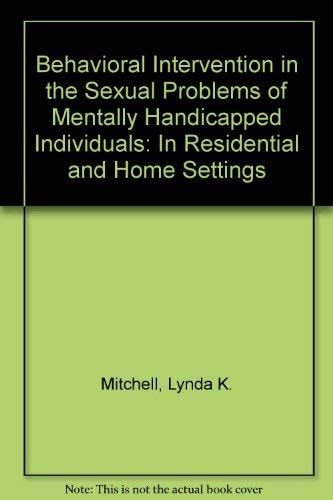 Behavioral Intervention In The Sexual Problems Of Mentally Handicapped Individuals: In Residential And Home Settings