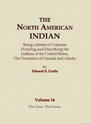 The North American Indian Volume 16 The Tiwa The Keres