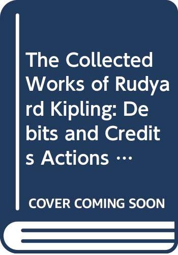 The Collected Works Of Rudyard Kipling: Debits And Credits Actions And Reactions/Volume 8 Of A 28 Volume Set Isbn 0404037402