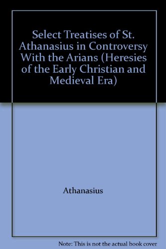 Select Treatises of St. Athanasius in Controversy with the Arians