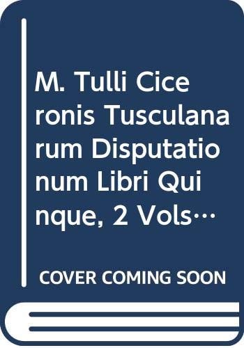 M. Tulli Ciceronis Tusculanarum Disputationum Libri Quinque: A Revised Text