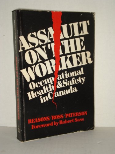 Assault On The Worker: Occupational Health And Safety In Canada