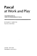 Pascal At Work And Play: An Introduction To Computer Programming In Pascal