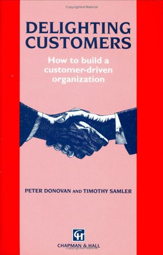 Delighting Customers: How To Build A Customer-Driven Organization