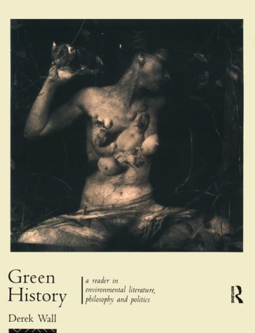 Green History: A Reader In Environmental Literature, Philosophy And Politics