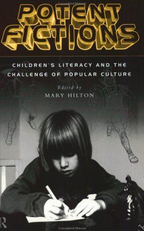 Potent Fictions: Children'S Literacy And The Challenge Of Popular Culture