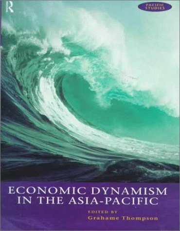 Economic Dynamism in the Asia Pacific Pacific Studies London England .