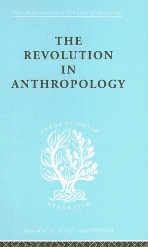 The Revolution in Anthropology International Library of Sociology E