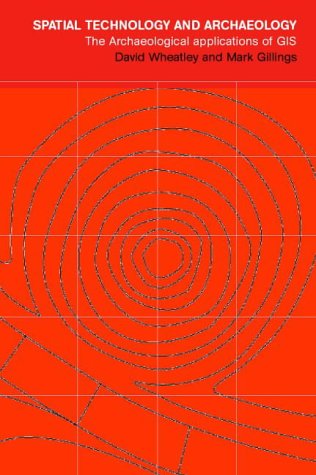 Spatial Technology and Archaeology the Archeaological Applications of Gis