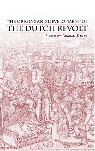 The Origins And Development Of The Dutch Revolt